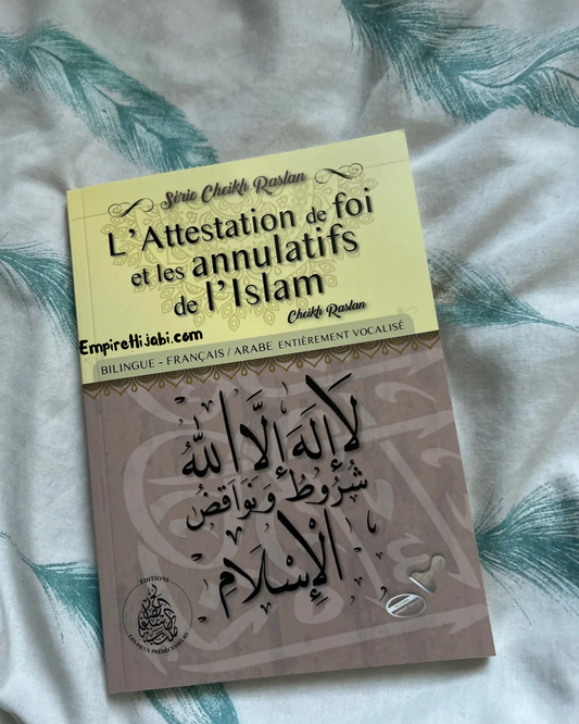 L'Attestation de foi et les annulatifs de l'islam - bilingue Arabe/Français ( Cheikh raslan )